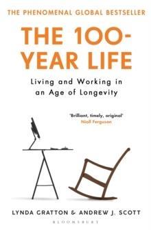 THE 100 - YEAR LIFE : LIVING AND WORKING IN AN AGE OF LONGEVITY