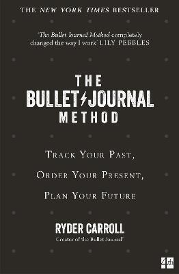 THE BULLET JOURNAL METHOD : TRACK YOUR PAST, ORDER YOUR PRESENT, PLAN YOUR FUTURE
