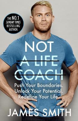 NOT A LIFE COACH : PUSH YOUR BOUNDARIES. UNLOCK YOUR POTENTIAL. REDEFINE YOUR LIFE.