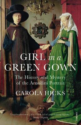 GIRL IN A GREEN GOWN : THE HISTORY AND MYSTERY OF THE ARNOLFINI PORTRAIT
