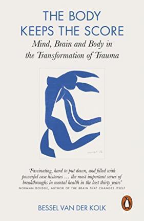 THE BODY KEEPS THE SCORE : MIND, BRAIN AND BODY IN THE TRANSFORMATION OF TRAUMA