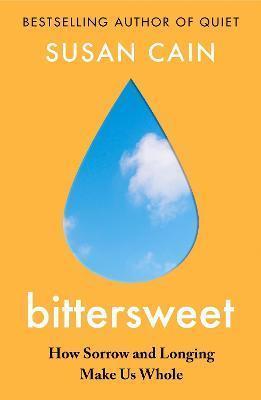 BITTERSWEET : HOW SORROW AND LONGING MAKE US WHOLE