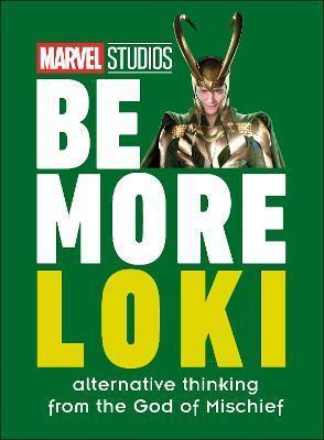 MARVEL STUDIOS BE MORE LOKI : ALTERNATIVE THINKING FROM THE GOD OF MISCHIEF