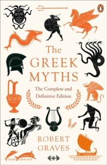 THE GREEK MYTHS : THE COMPLETE AND DEFINITIVE EDITION