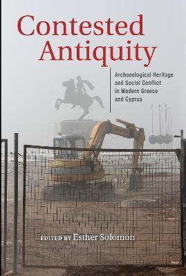 CONTESTED ANTIQUITY : ARCHAEOLOGICAL HERITAGE AND SOCIAL CONFLICT IN MODERN GREECE AND CYPRUS