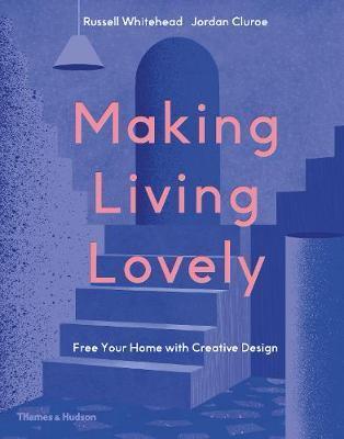 MAKING LIVING LOVELY : FREE YOUR HOME WITH CREATIVE DESIGN