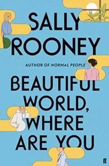 BEAUTIFUL WORLD, WHERE ARE YOU : FROM THE INTERNATIONALLY BESTSELLING AUTHOR OF NORMAL PEOPLE