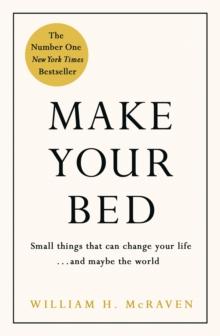 MAKE YOUR BED : SMALL THINGS THAT CAN CHANGE YOUR LIFE... AND MAYBE THE WORLD