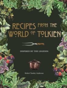 RECIPES FROM THE WORLD OF TOLKIEN : INSPIRED BY THE LEGENDS