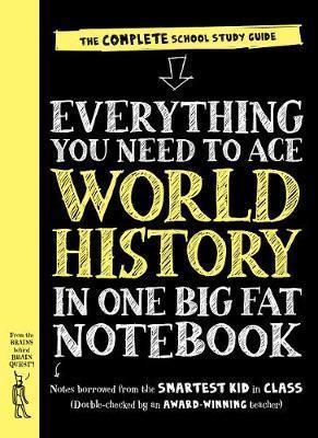 EVERYTHING YOU NEED TO ACE WORLD HISTORY IN ONE BIG FAT NOTEBOOK : THE COMPLETE SCHOOL STUDY GUIDE