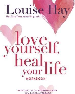 LOVE YOURSELF, HEAL YOUR LIFE WORKBOOK