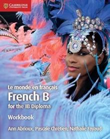 LE MONDE EN FRANCAIS WORKBOOK : FRENCH B FOR THE IB DIPLOMA
