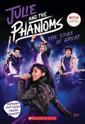 JULIE AND THE PHANTOMS: THE EDGE OF GREAT (SEASON ONE NOVELIZATION)