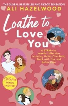 LOATHE TO LOVE YOU : FROM THE BESTSELLING AUTHOR OF THE LOVE HYPOTHESIS