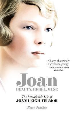 JOAN : BEAUTY, REBEL, MUSE: THE REMARKABLE LIFE OF JOAN LEIGH FERMOR