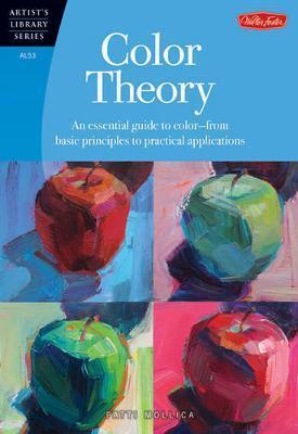 COLOR THEORY (ARTIST'S LIBRARY) : AN ESSENTIAL GUIDE TO COLOR-FROM BASIC PRINCIPLES TO PRACTICAL APPLICATIONS
