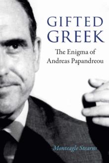 GIFTED GREEK : THE ENIGMA OF ANDREAS PAPANDREOU