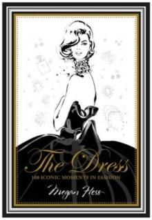 THE DRESS : 100 ICONIC MOMENTS IN FASHION