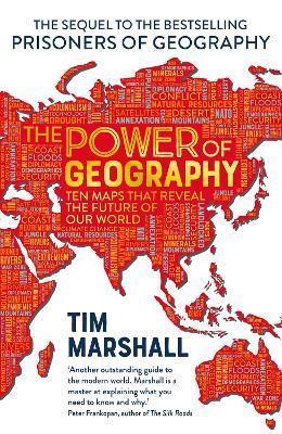 THE POWER OF GEOGRAPHY : TEN MAPS THAT REVEALS THE FUTURE OF OUR WORLD