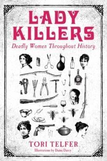 LADY KILLERS - DEADLY WOMEN THROUGHOUT HISTORY : DEADLY WOMEN THROUGHOUT HISTORY