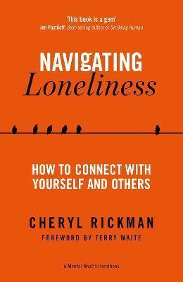 NAVIGATING LONELINESS : HOW TO CONNECT WITH YOURSELF AND OTHERS