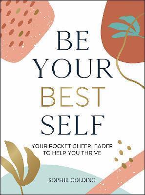BE YOUR BEST SELF : YOUR POCKET CHEERLEADER TO HELP YOU THRIVE