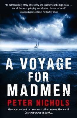 A VOYAGE FOR MADMEN : NINE MEN SET OUT TO RACE EACH OTHER AROUND THE WORLD. ONLY ONE MADE IT BACK ...