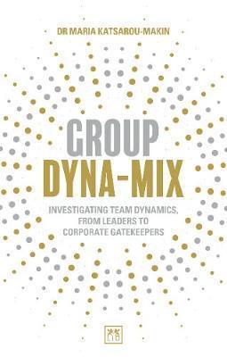 GROUP DYNA-MIX : INVESTIGATING TEAM DYNAMICS, FROM LEADERS TO CORPORATE GATEKEEPERS