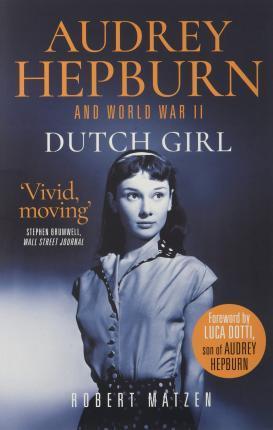 DUTCH GIRL : AUDREY HEPBURN AND WORLD WAR II