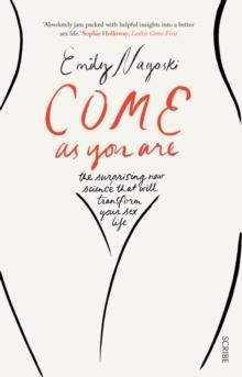 COME AS YOU ARE : THE BESTSELLING GUIDE TO THE NEW SCIENCE THAT WILL TRANSFORM YOUR SEX LIFE