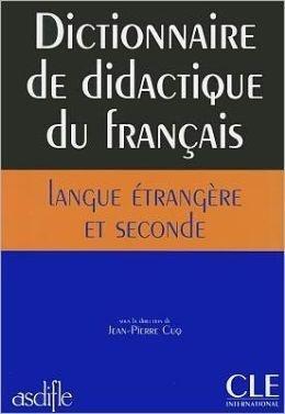 DICTIONNAIRE DE DIDACTIQUE DU FRANCAIS LANGUE ETRANGERE ET SECONDE