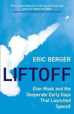 LIFTOFF : ELON MUSK AND THE DESPERATE EARLY DAYS THAT LAUNCHED SPACEX