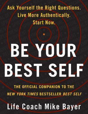 BE YOUR BEST SELF : THE OFFICIAL COMPANION TO THE NEW YORK TIMES BESTSELLER BEST SELF