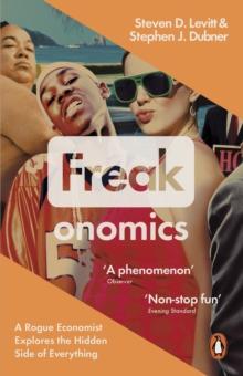 FREAKONOMICS : A ROGUE ECONOMIST EXPLORES THE HIDDEN SIDE OF EVERYTHING
