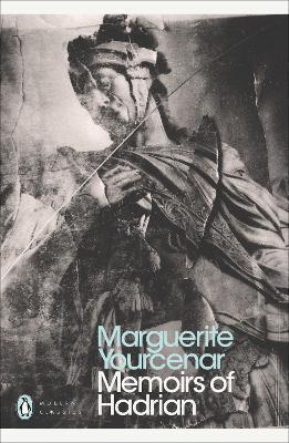 MEMOIRS OF HADRIAN : AND REFLECTIONS ON THE COMPOSITION OF MEMOIRS OF HADRIAN