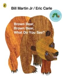 BROWN BEAR, BROWN BEAR, WHAT DO YOU SEE?