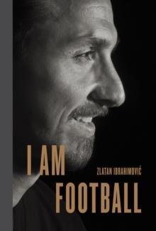 I AM FOOTBALL : ZLATAN IBRAHIMOVIC