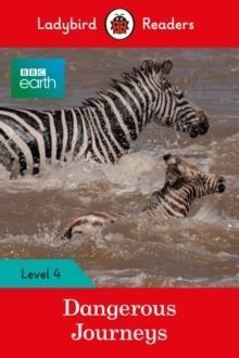 LADYBIRD READERS LEVEL 4 - BBC EARTH - DANGEROUS JOURNEYS (ELT GRADED READER)