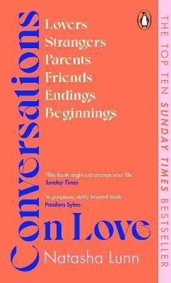 CONVERSATIONS ON LOVE : WITH PHILIPPA PERRY, DOLLY ALDERTON, ROXANE GAY, STEPHEN GROSZ, ESTHER PEREL, AND MANY MORE