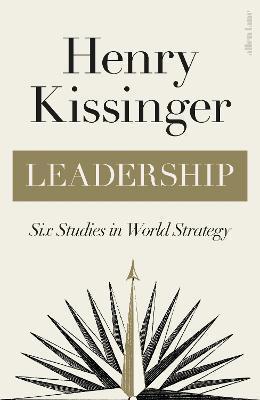 LEADERSHIP : SIX STUDIES IN WORLD STRATEGY
