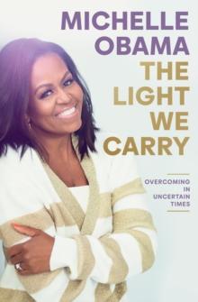 THE LIGHT WE CARRY : OVERCOMING IN UNCERTAIN TIMES