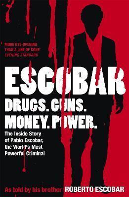 ESCOBAR : THE INSIDE STORY OF PABLO ESCOBAR, THE WORLD'S MOST POWERFUL CRIMINAL