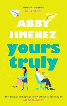 YOURS TRULY : A CHARMING AND HILARIOUS SECOND-CHANCE ROM-COM FROM THE AUTHOR OF THE FRIEND ZONE