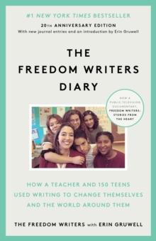 THE FREEDOM WRITERS DIARY : HOW A TEACHER AND 150 TEENS USED WRITING TO CHANGE THEMSELVES AND THE WORLD AROUND THEM