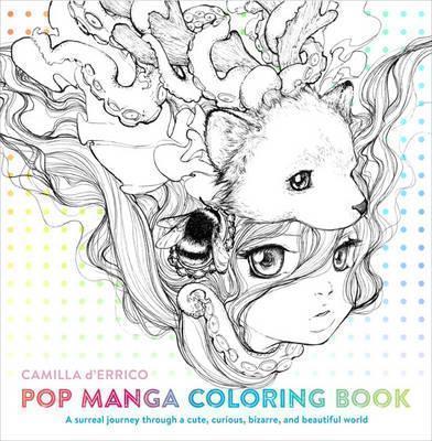 POP MANGA COLORING BOOK : A SURREAL JOURNEY THROUGH A CUTE, CURIOUS, BIZARRE, AND BEAUTIFUL WORLD