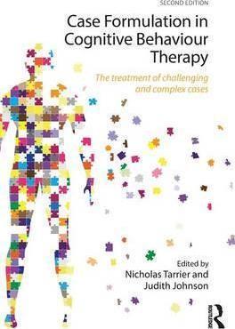 CASE FORMULATION IN COGNITIVE BEHAVIOUR THERAPY : THE TREATMENT OF CHALLENGING AND COMPLEX CASES