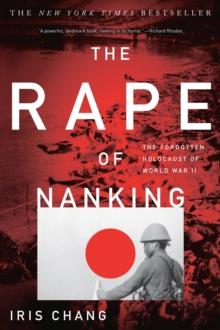 THE RAPE OF NANKING : THE FORGOTTEN HOLOCAUST OF WORLD WAR II