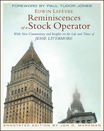 REMINISCENCES OF A STOCK OPERATOR : WITH NEW COMMENTARY AND INSIGHTS ON THE LIFE AND TIMES OF JESSE LIVERMORE