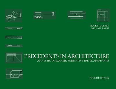 PRECEDENTS IN ARCHITECTURE : ANALYTIC DIAGRAMS, FORMATIVE IDEAS, AND PARTIS