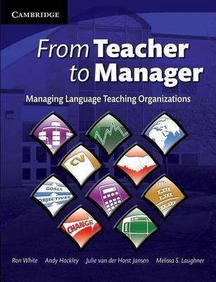 FROM TEACHER TO MANAGER : MANAGING LANGUAGE TEACHING ORGANIZATIONS